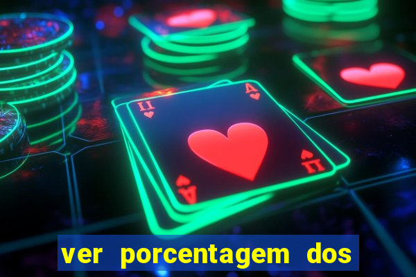 ver porcentagem dos jogos slots